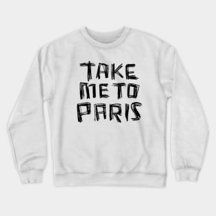 Take me to PARIS for Paris Addiction Crewneck Sweatshirt